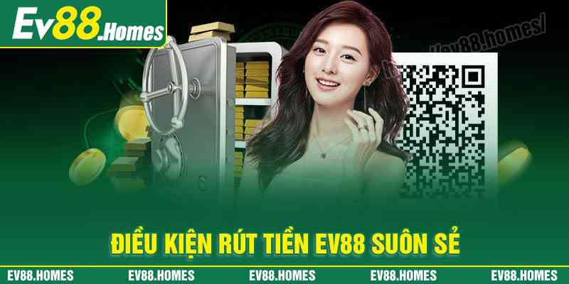 Điều kiện rút tiền EV88 suôn sẻ